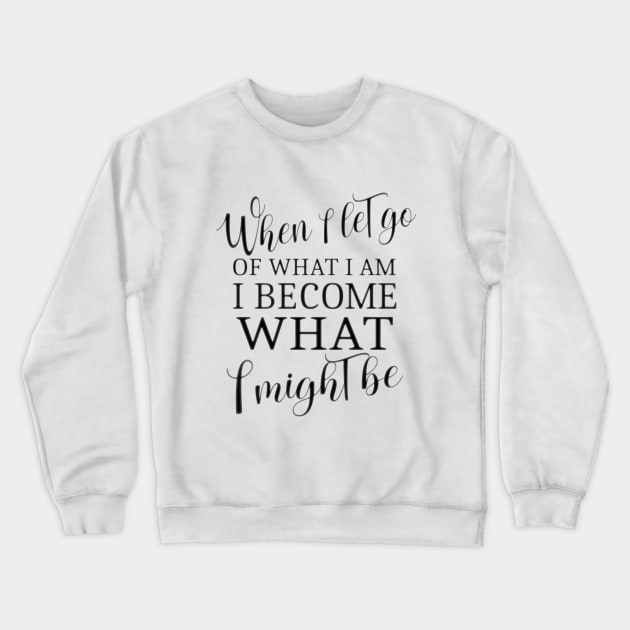 When I let go of what I am, I become what I might be, Lao Tzu quote Crewneck Sweatshirt by FlyingWhale369